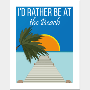 i'd rather be at the beach Posters and Art